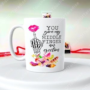Humorous Mug “You Give My Middle Finger An Erec+ion”